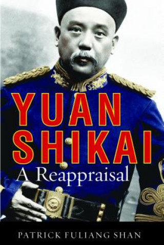 Kniha Yuan Shikai Patrick Fuliang Shan