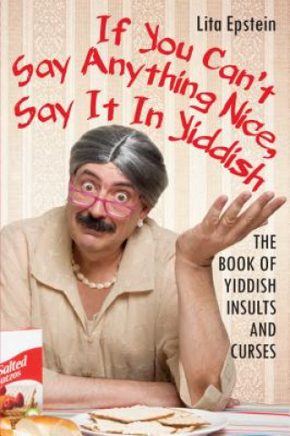 Book If You Can't Say Anything Nice, Say It in Yiddish Lita Epstein