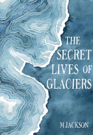 Kniha Secret Lives of Glaciers M Jackson