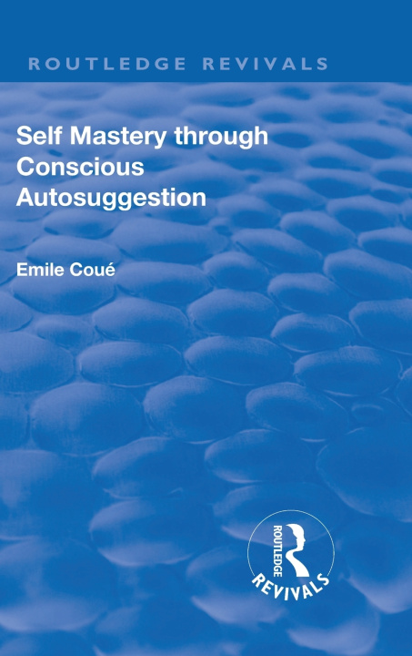 Book Revival: Self Mastery Through Conscious Autosuggestion (1922) COUE