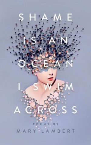 Libro Shame is an Ocean I Swim Across Mary Lambert