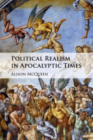 Knjiga Political Realism in Apocalyptic Times MCQUEEN  ALISON