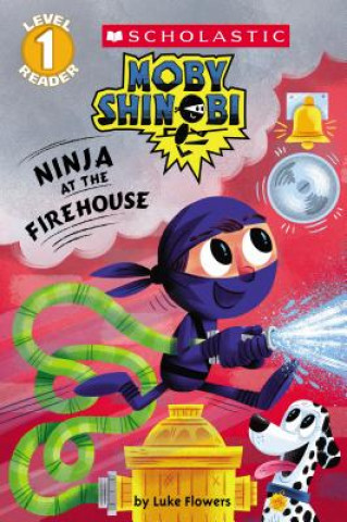 Kniha Ninja at the Firehouse (Moby Shinobi: Scholastic Reader, Level 1) LUKE FLOWERS