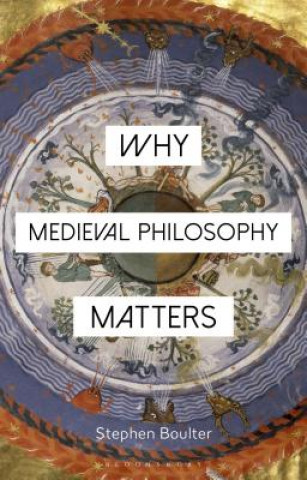 Carte Why Medieval Philosophy Matters BOULTER STEPHEN