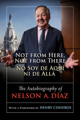 Knjiga Not from Here, Not from There/No Soy de Aqui ni de Alla Nelson A. Diaz