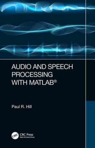 Könyv Audio and Speech Processing with MATLAB Hill