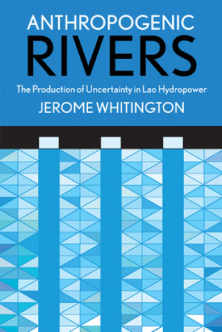 Книга Anthropogenic Rivers Jerome Whitington