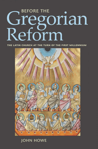 Könyv Before the Gregorian Reform John Howe