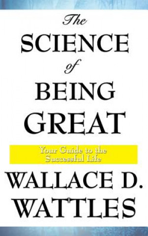 Kniha Science of Being Great Wallace D. Wattles