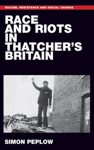 Kniha Race and Riots in Thatcher's Britain Simon Peplow