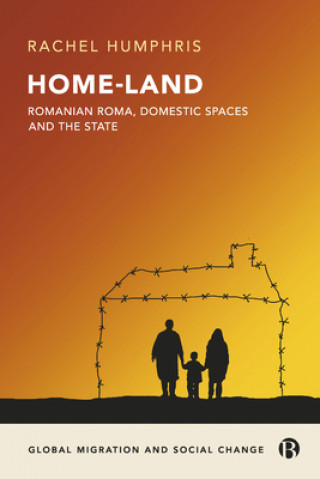 Kniha Home-Land: Romanian Roma, Domestic Spaces and the State Rachel Humphris