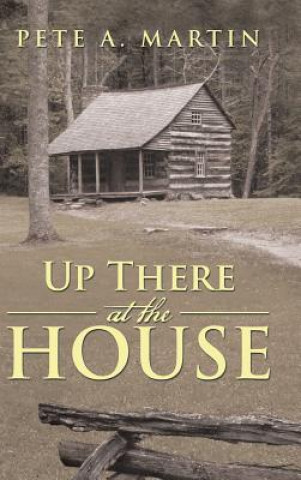 Книга Up There at the House PETE A. MARTIN