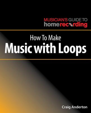 Book How to Make Music with Loops Craig Anderton
