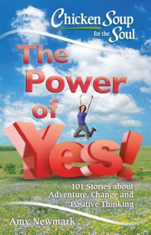 Kniha Chicken Soup for the Soul: The Power of Yes! Amy Newmark