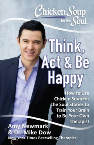 Carte Chicken Soup for the Soul: Think, Act & Be Happy Amy Newmark