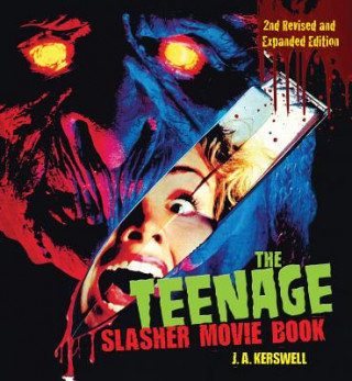 Könyv Teenage Slasher Movie Book, 2nd Revised and Expanded Edition J. A. Kerswell