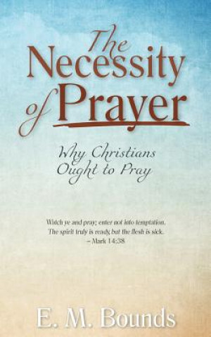 Kniha Necessity of Prayer E. M. BOUNDS