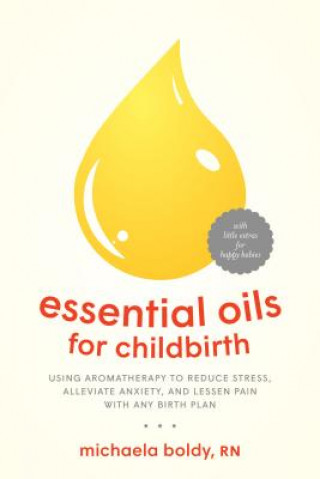 Książka Essential Oils for Childbirth Michaela Boldy