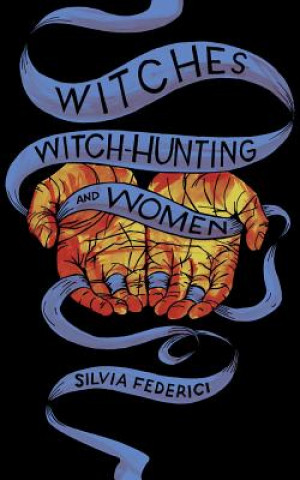 Książka Witches, Witch-hunting, And Women Silvia Federici