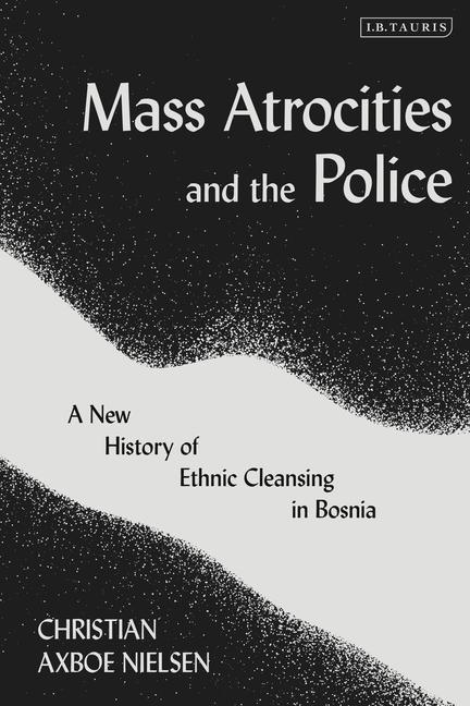 Könyv Mass Atrocities and the Police AXOBE NIELSEN  CHRIS