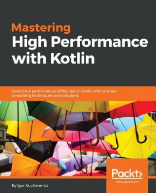 Kniha Mastering High Performance with Kotlin Igor Kucherenko