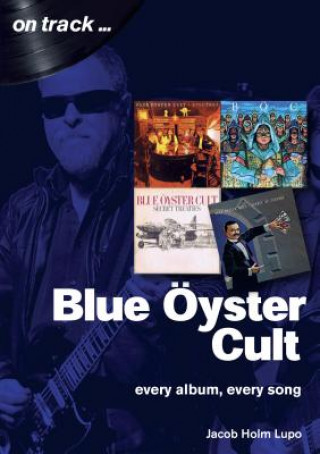Könyv Blue Oyster Cult: Every Album, Every Song Jacob Holm-Lupo