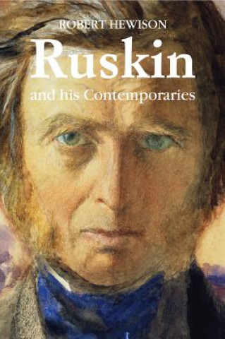 Book Ruskin and His Contemporaries Robert Hewison