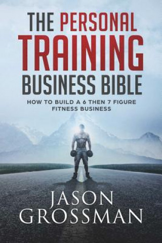 Könyv Personal Training Business Bible JASON GROSSMAN