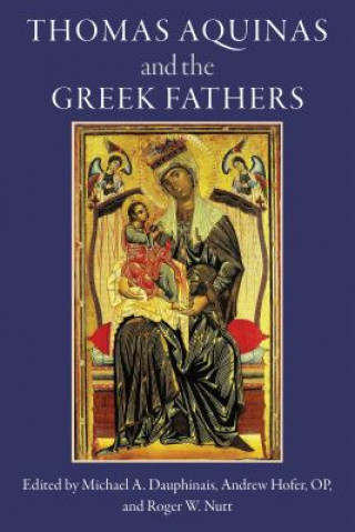 Könyv Thomas Aquinas and the Greek Fathers Michael A. Dauphinais