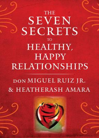 Kniha Seven Secrets to Healthy, Happy Relationships don Miguel (don Miguel Ruiz Jr.) Ruiz Jr.