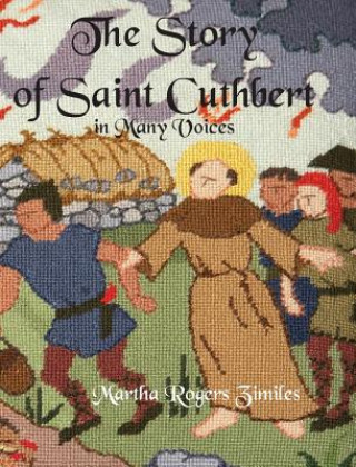 Kniha Story of Saint Cuthbert in Many Voices MARTHA ROGE ZIMILES