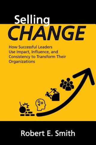 Knjiga Selling Change Robert E Smith Phd