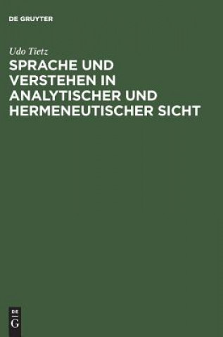 Kniha Sprache Und Verstehen in Analytischer Und Hermeneutischer Sicht Udo Tietz