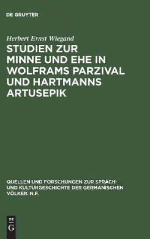 Книга Studien zur Minne und Ehe in Wolframs Parzival und Hartmanns Artusepik HERBERT ERN WIEGAND