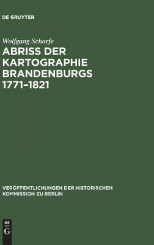 Kniha Abriss der Kartographie Brandenburgs 1771-1821 WOLFGANG SCHARFE