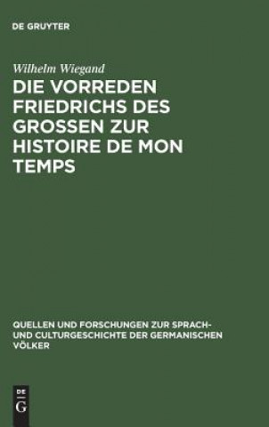 Könyv Vorreden Friedrichs Des Grossen Zur Histoire de Mon Temps WILHELM WIEGAND