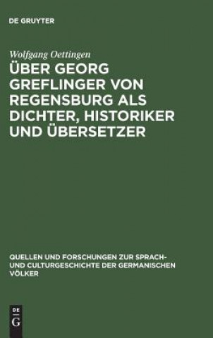 Könyv UEber Georg Greflinger von Regensburg als Dichter, Historiker und UEbersetzer WOLFGANG OETTINGEN