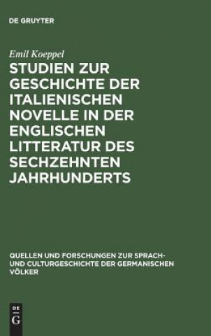 Książka Studien Zur Geschichte Der Italienischen Novelle in Der Englischen Litteratur Des Sechzehnten Jahrhunderts EMIL KOEPPEL