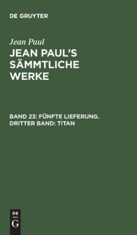 Książka Jean Paul's Sammtliche Werke, Band 23, Funfte Lieferung. Dritter Band JEAN PAUL