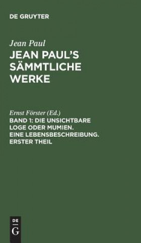 Kniha Jean Paul's Sammtliche Werke, Band 1, Die unsichtbare Loge oder Mumien. Eine Lebensbeschreibung. Erster Theil JEAN PAUL