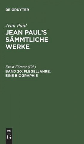 Carte Jean Paul's Sammtliche Werke, Band 20, Flegeljahre. Eine Biographie JEAN PAUL
