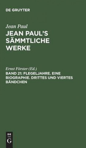 Carte Jean Paul's Sammtliche Werke, Band 21, Flegeljahre. Eine Biographie. Drittes und viertes Bandchen JEAN PAUL