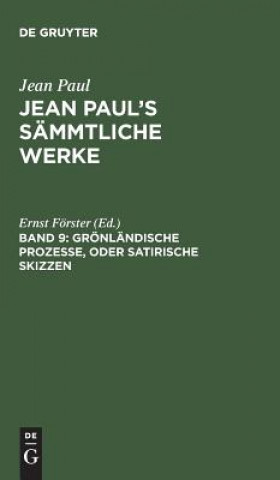 Könyv Jean Paul's Sammtliche Werke, Band 9, Groenlandische Prozesse, oder Satirische Skizzen JEAN PAUL