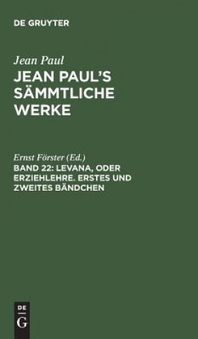 Book Jean Paul's Sammtliche Werke, Band 22, Levana, oder Erziehlehre. Erstes und zweites Bandchen JEAN PAUL