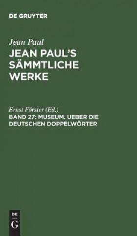 Carte Jean Paul's Sammtliche Werke, Band 27, Museum. Ueber die deutschen Doppelwoerter JEAN PAUL