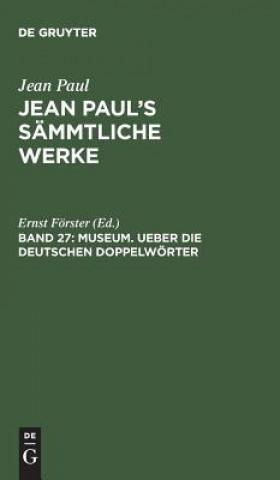 Kniha Jean Paul's Sammtliche Werke, Band 27, Museum. Ueber die deutschen Doppelwoerter JEAN PAUL