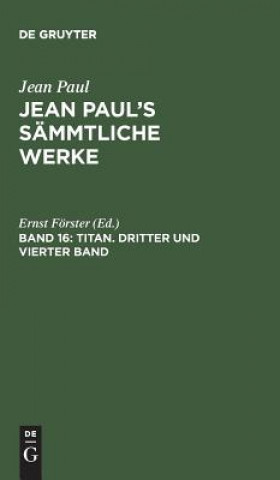 Könyv Jean Paul's Sammtliche Werke, Band 16, Titan. Dritter und vierter Band JEAN PAUL