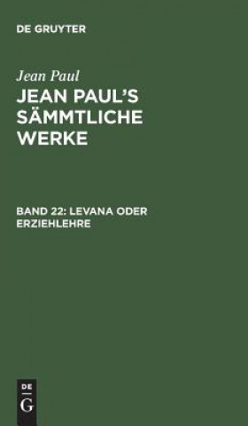 Książka Jean Paul's Sammtliche Werke, Band 22, Levana oder Erziehlehre JEAN PAUL