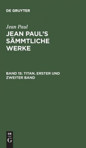 Kniha Jean Paul's Sammtliche Werke, Band 15, Titan. Erster und zweiter Band JEAN PAUL