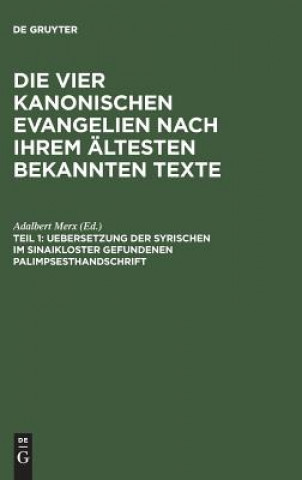 Book vier kanonischen Evangelien nach ihrem altesten bekannten Texte, Teil 1, Uebersetzung der syrischen im Sinaikloster gefundenen Palimpsesthandschrift ADALBERT MERX